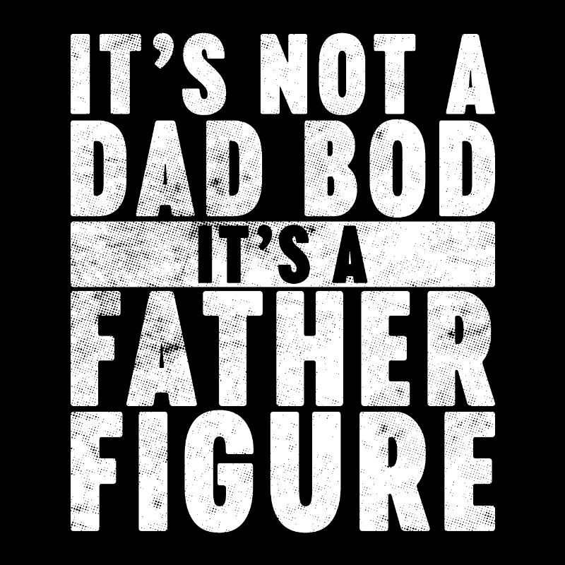 It's Not A Dad Bod It's A Father Figure (White)