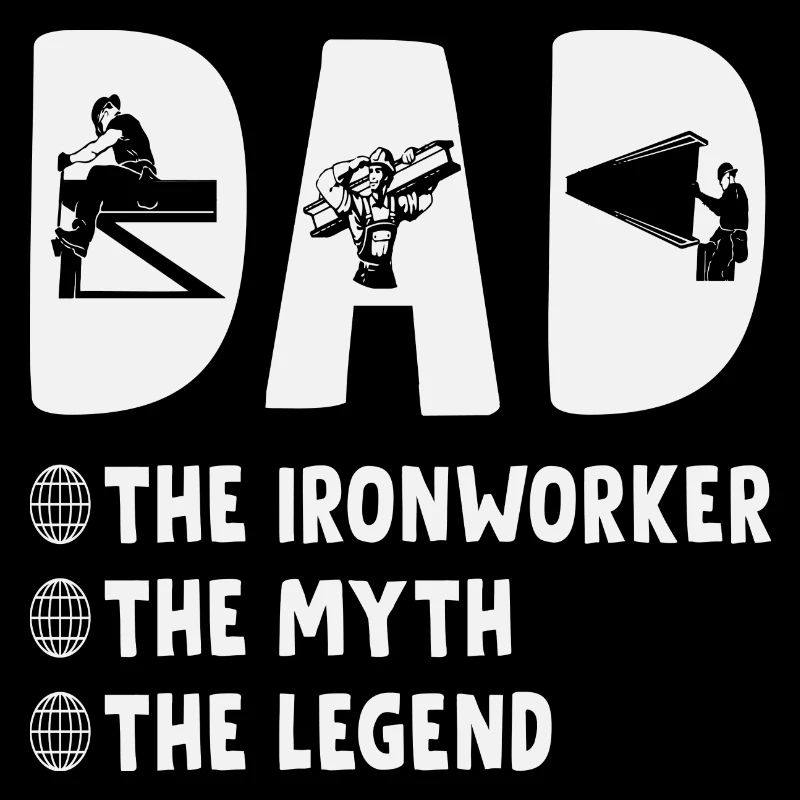 Dad The Ironworker The Myth The Legend Fathers Day