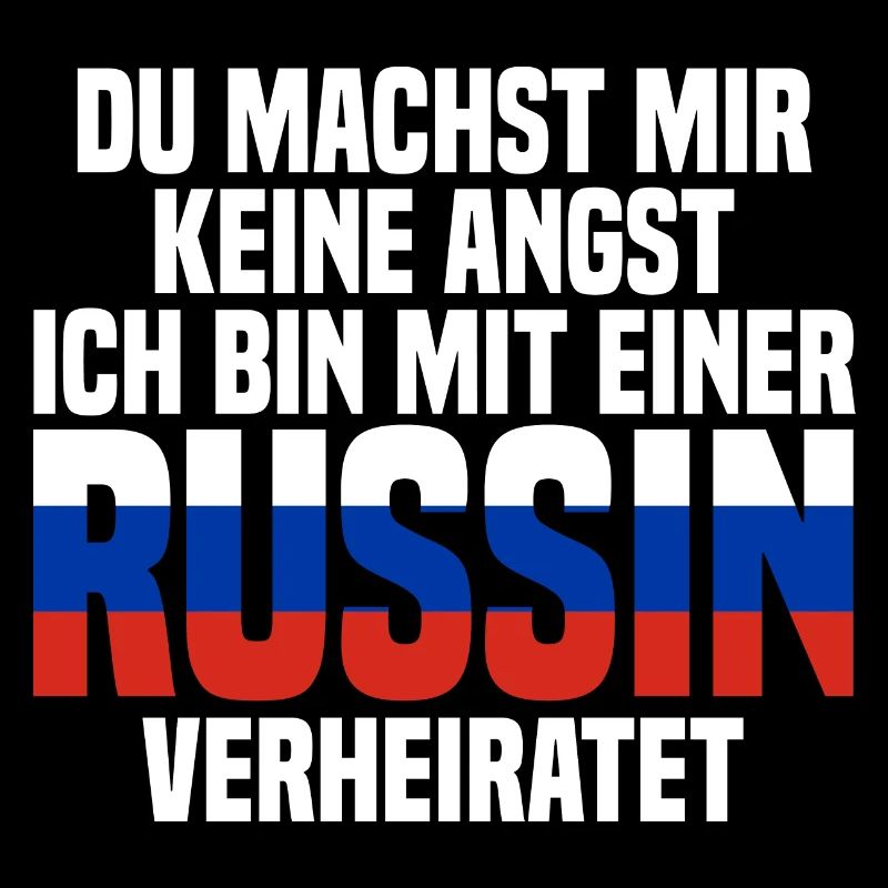 Du machst mir Keine Angst ich bin mit einer Russin
