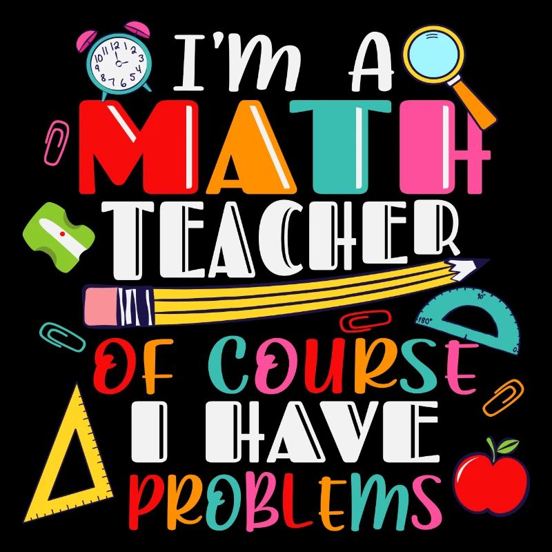 I am a math teacher, of course i have problems