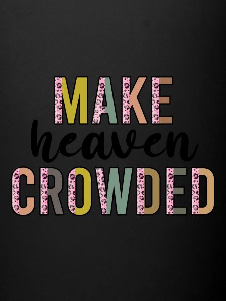 make heaven crowded
