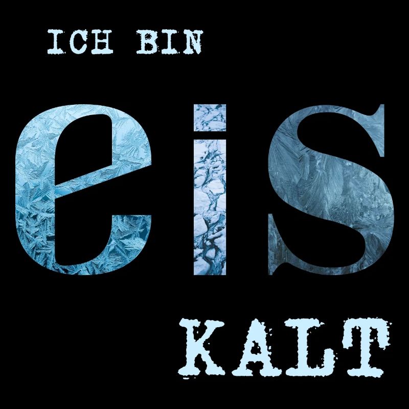 Ich bin Eis kalt