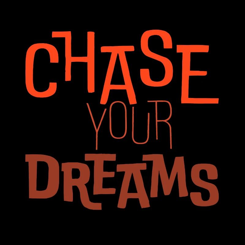 Chase your dreams