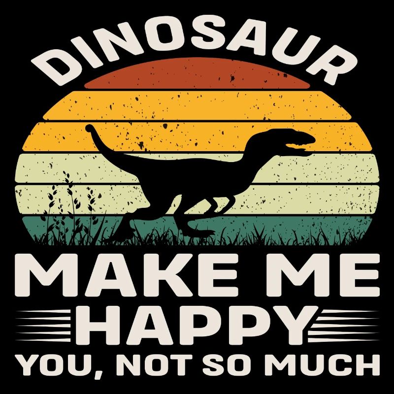 Dinosaur make me Happy