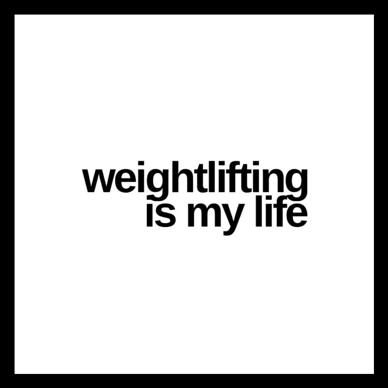 Weightlifting is my lifestyle