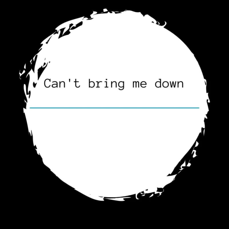 Can't bring me down - blue hyphen