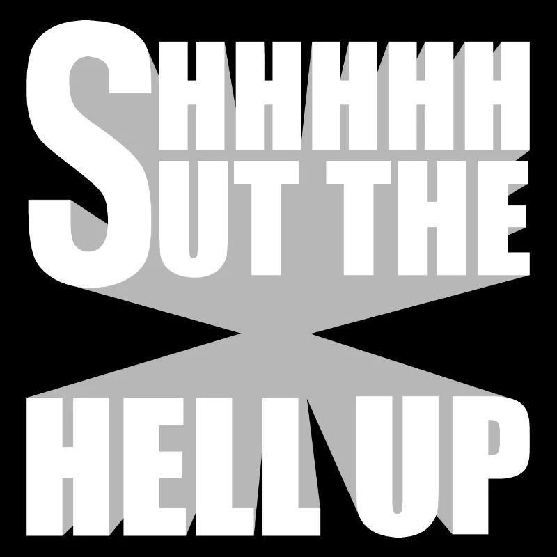 Shhh Shut Up Joke Saying Shut The Hell Up