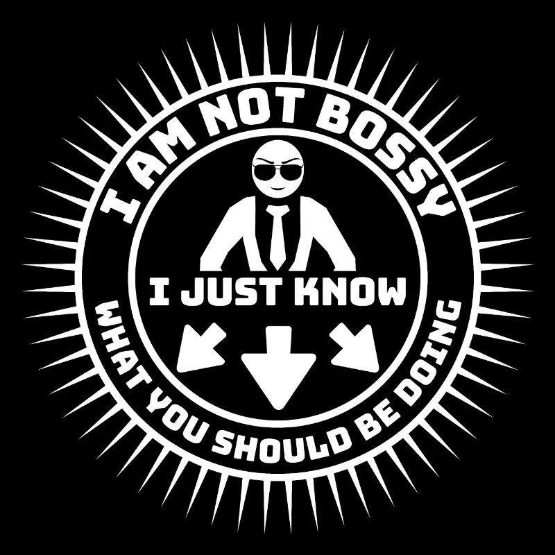I Am Not Bossy Just Know What You Should Be Doing
