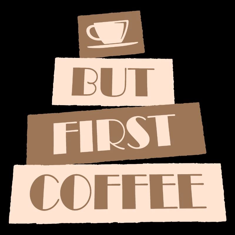 But First Coffee Funny Addicted Caffeine Lover