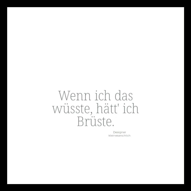 Wenn ich das wüsste, hätt' ich Brüste.
