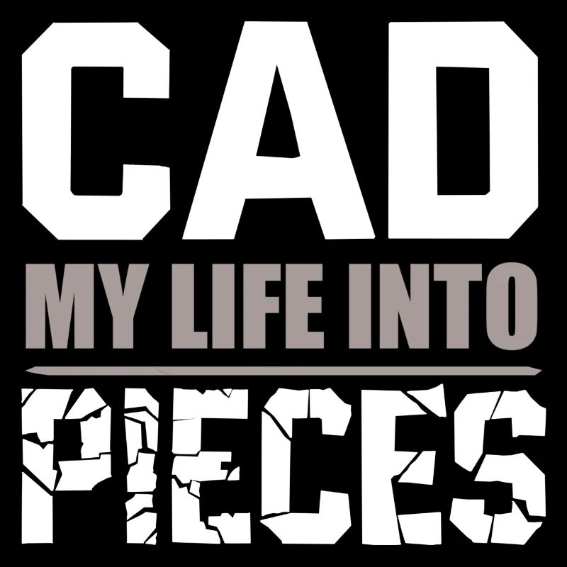 Computer-Aided-Desig CAD my life into pieces