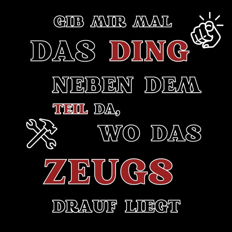 Gib mir mal das ding neben dem Teil da,....