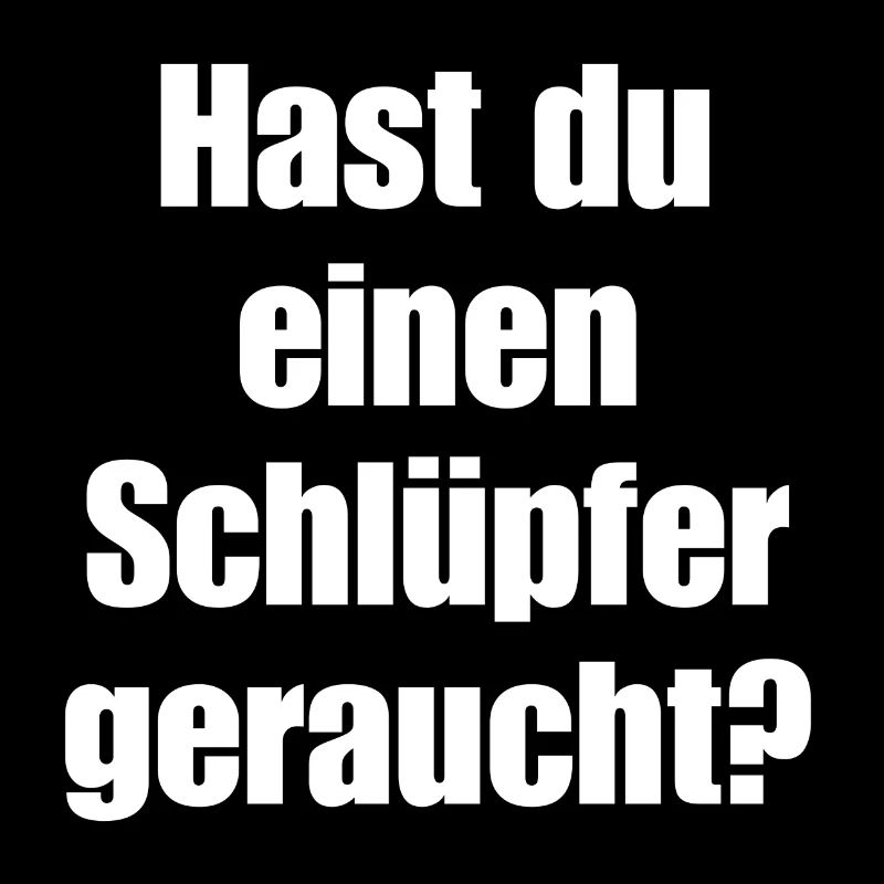 Hast du einen Schlüpfer geraucht?