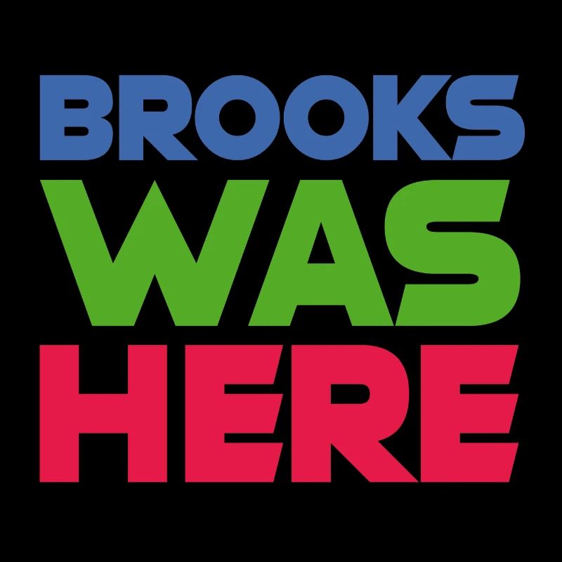 "BROOKS WAS HERE"