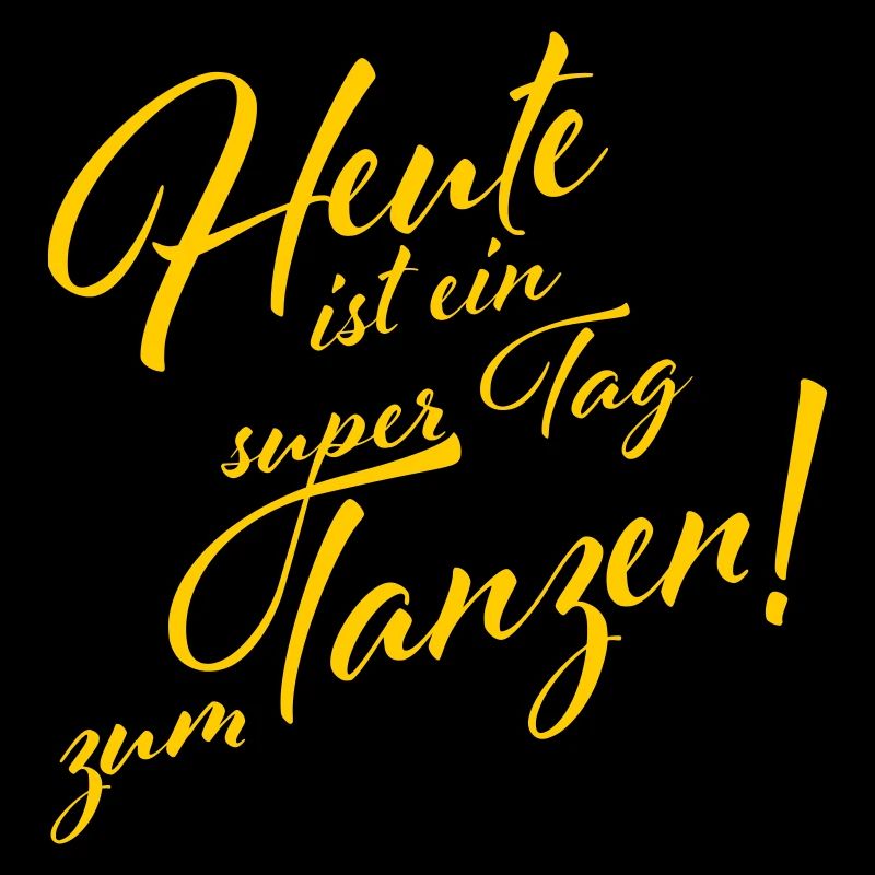 Heute ist ein super Tag zum Tanzen