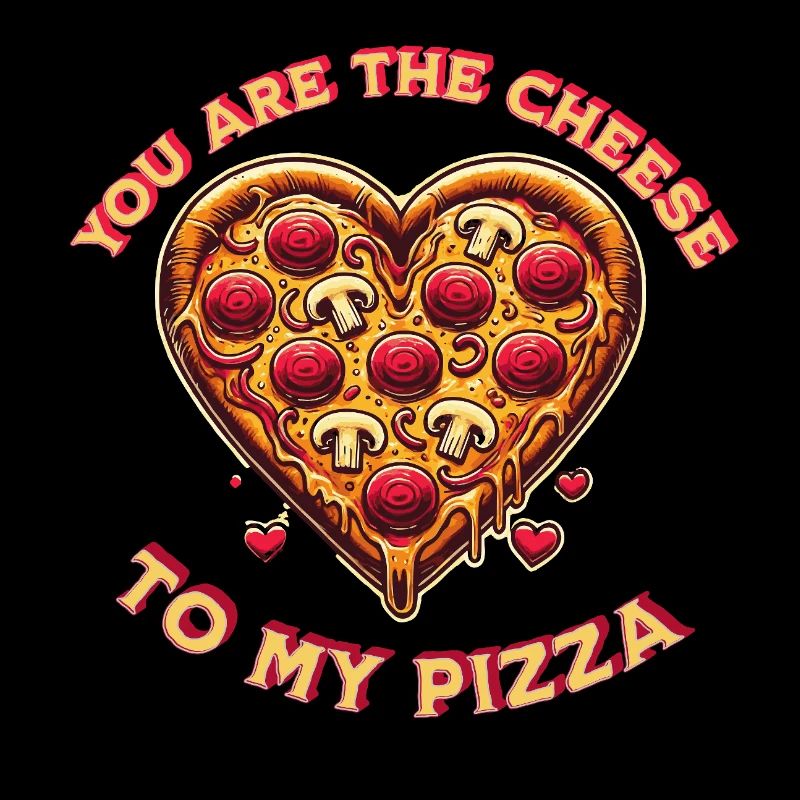 Tu es le fromage de ma pizza