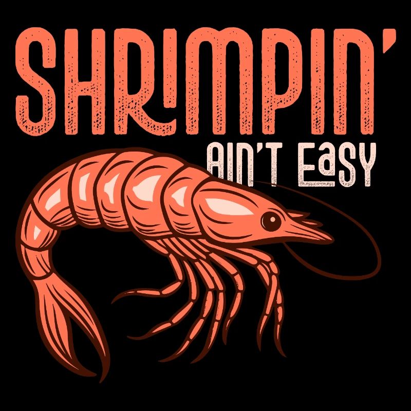 Shrimpin' Ain't Easy Seafood Shrimp Lover