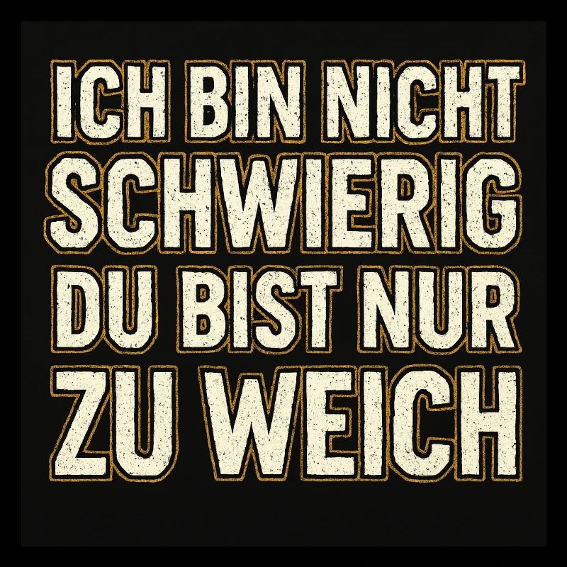 Ich bin nicht schwierig!