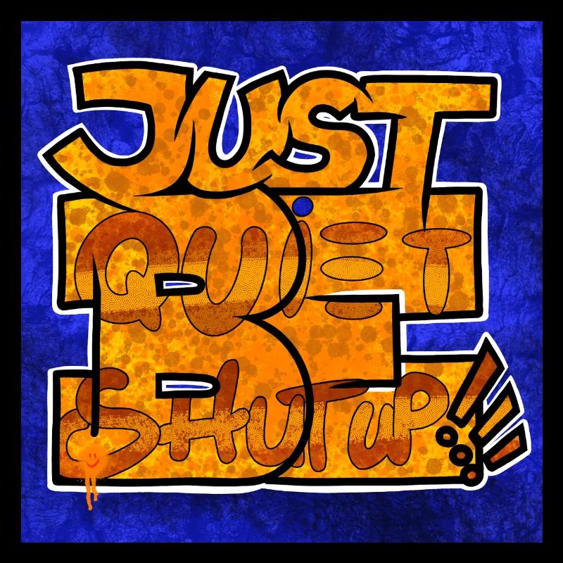 Just Be (quiet, shut up)