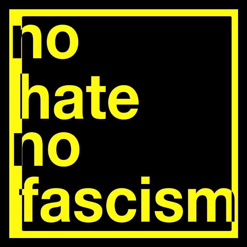 No hate no fascis!