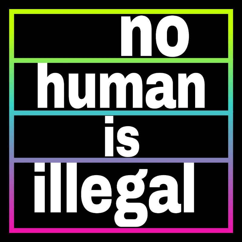 no human is illegal - The Original