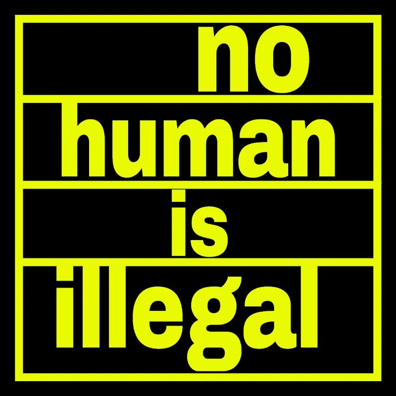 no human is illegal - The Original