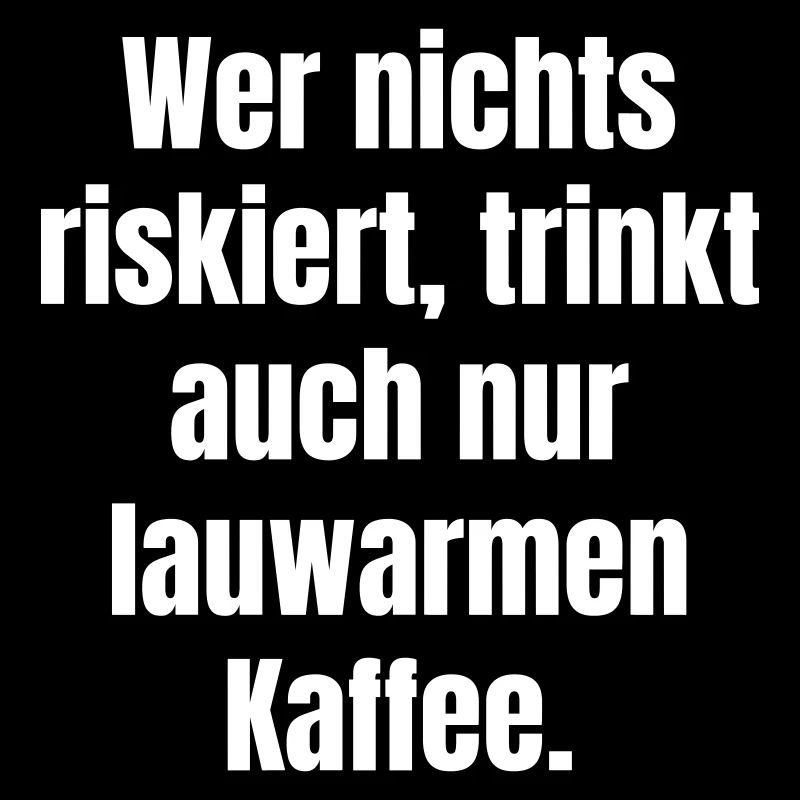 Si vous ne risquez rien, vous ne buvez que du café tiède.
