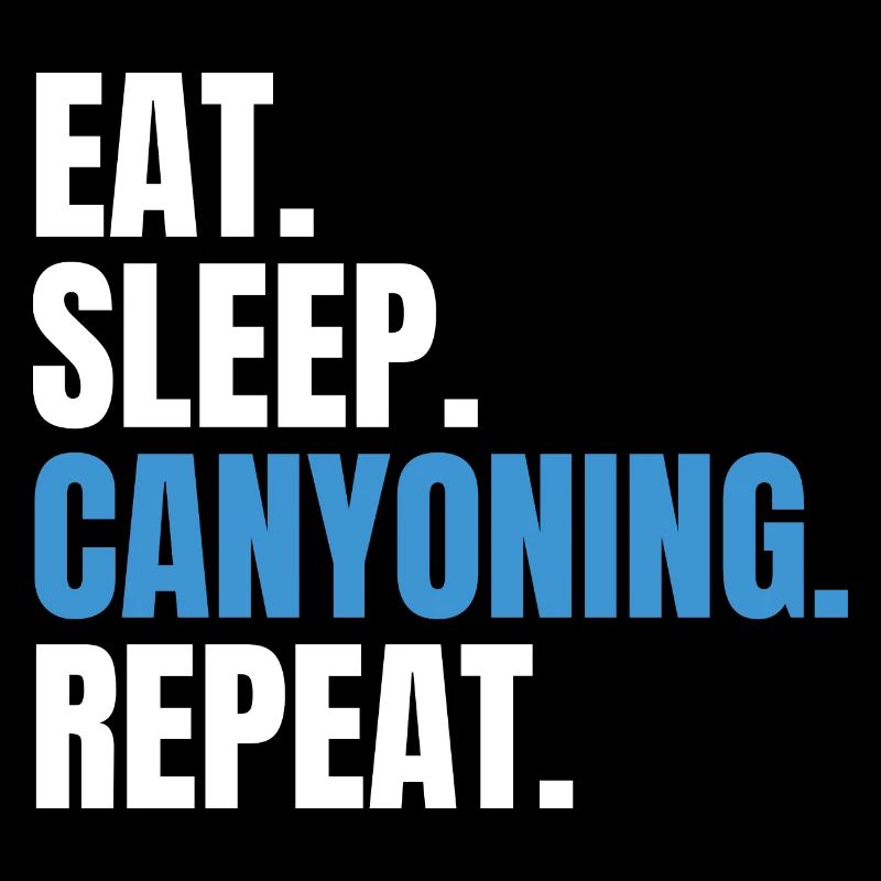 Eat Sleep Canyoning Repeat Gorges Gorges