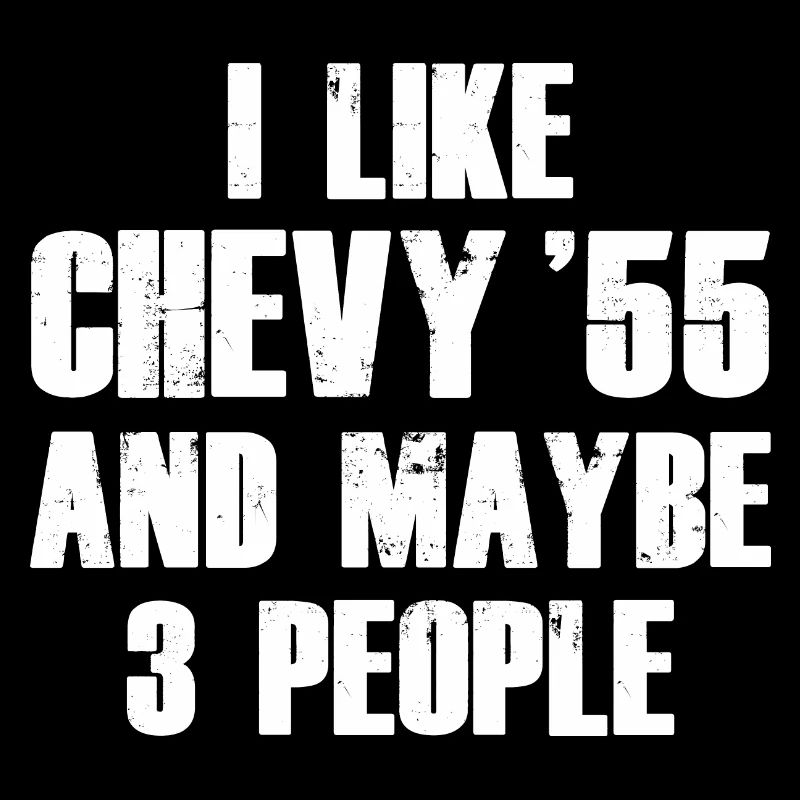 ICH MAG CHEVY 55 UND VIELLEICHT 3 LEUTE W