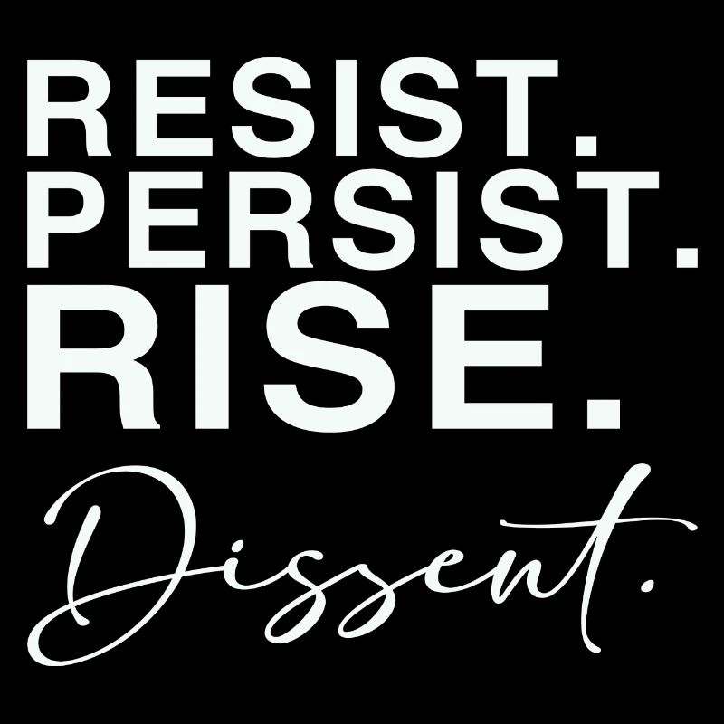 Resist. Persist. Rise. Dissent.