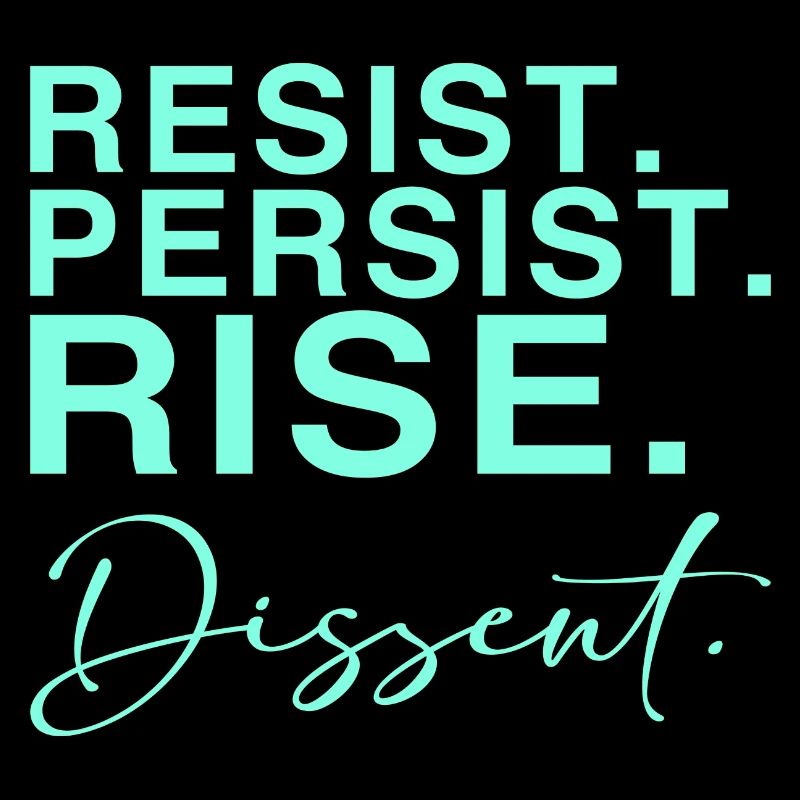 Resist. Persist. Rise. Dissent.