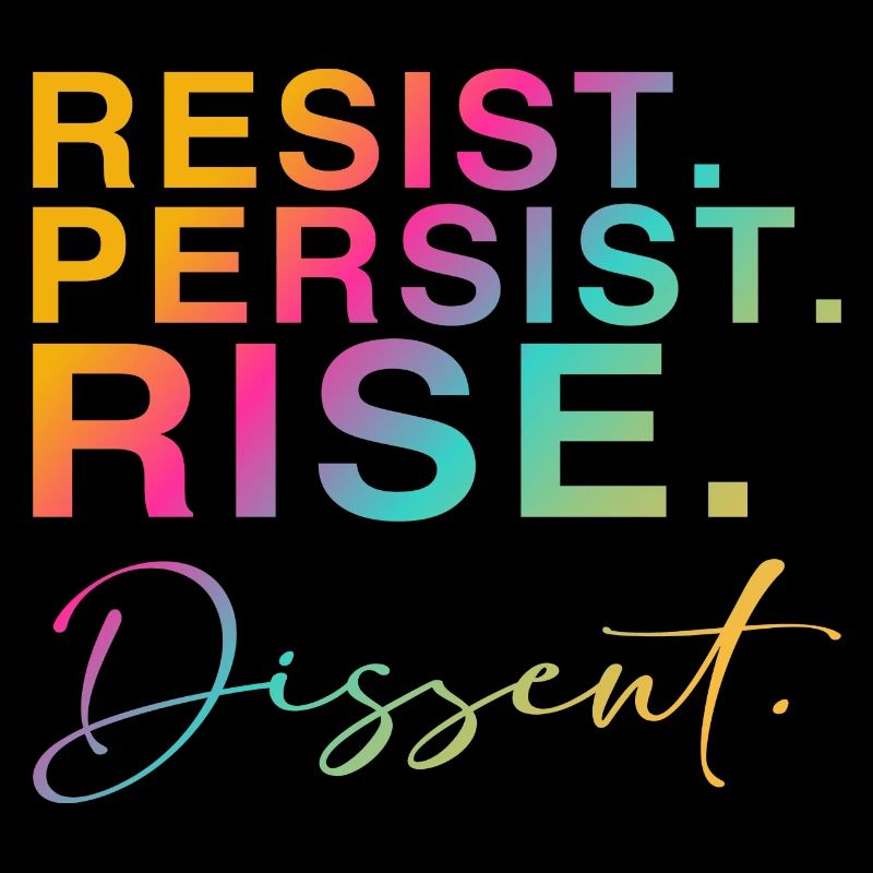 Resist. Persist. Rise. Dissent.