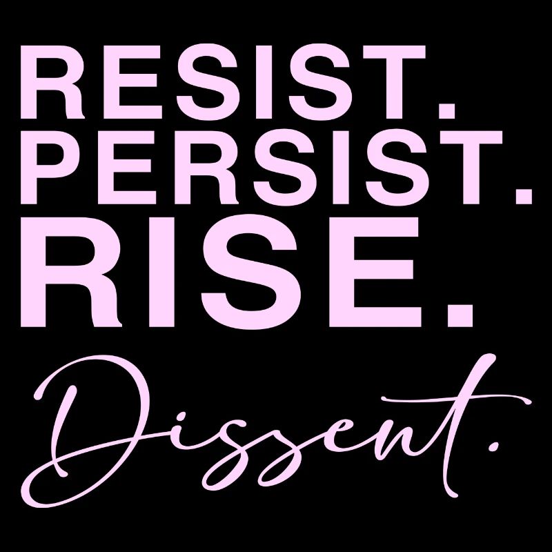 Resist. Persist. Rise. Dissent.