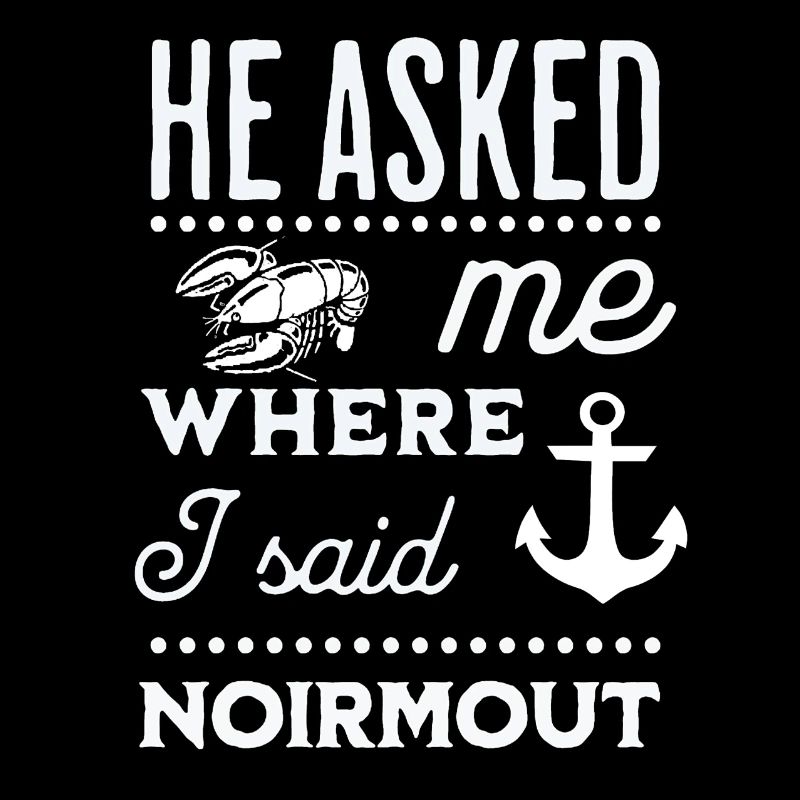 He asked me where I said Noirmout