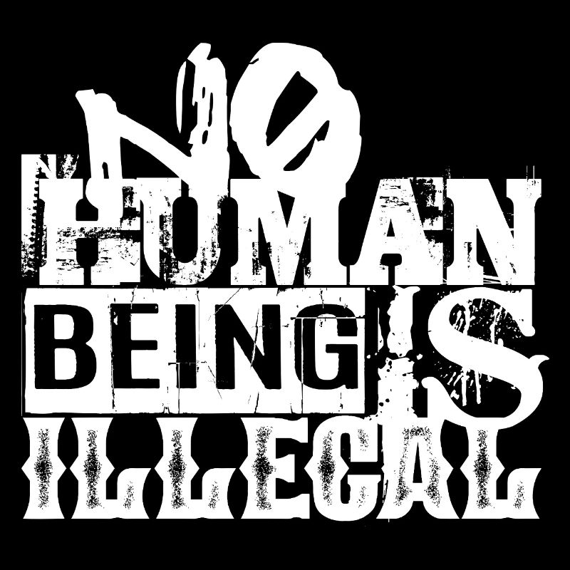 no human is illegal - The Original