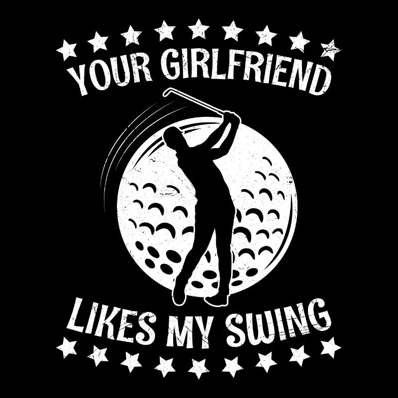Your Girlfriend Likes My Swing Fun Golf