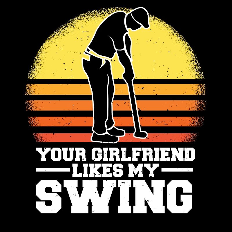 Your Girlfriend Likes My Swing Fun Golf