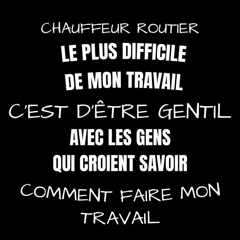Chauffeur routier,le plus difficile de mon travail