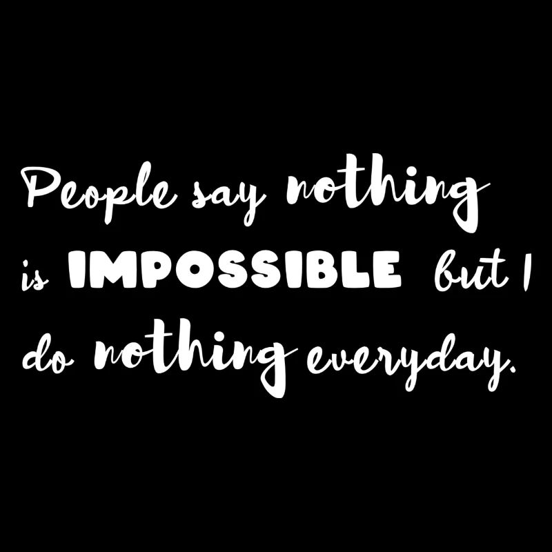 Nothing is impossible Funny, Ironic quote