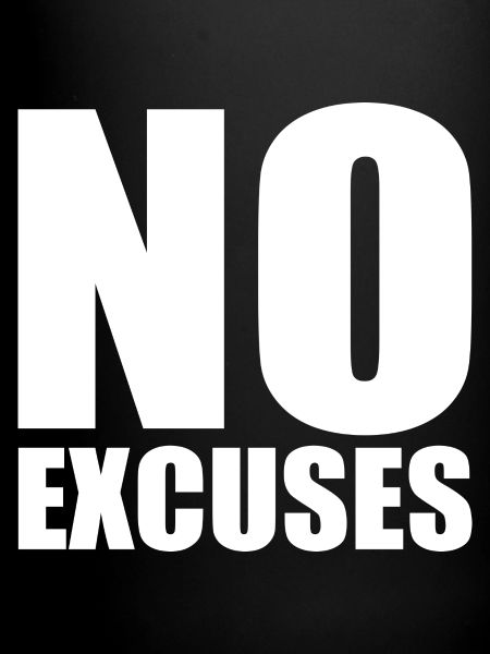 No excuses