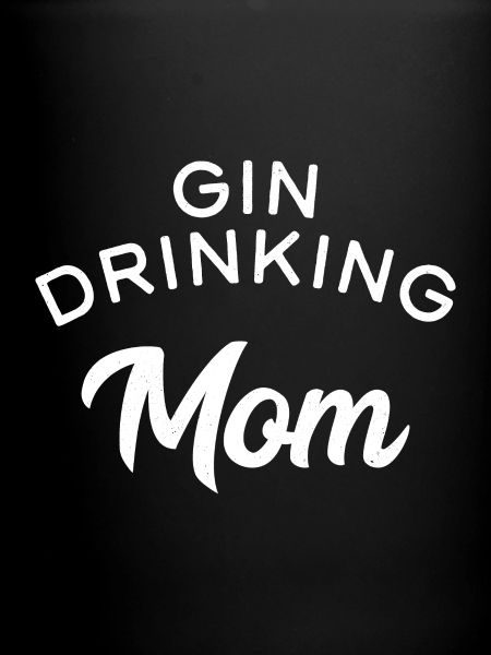 Gin Drinking Mom