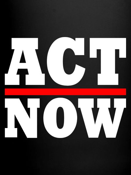 Act now