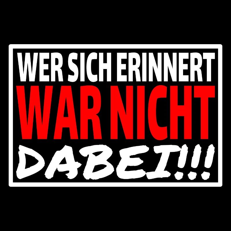 WER SICH ERINNERT WAR NICHT DABEI - Sprüche Party