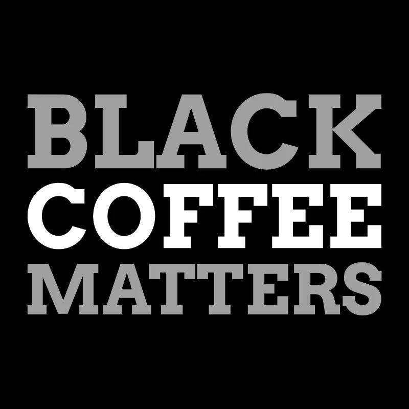 Black Coffee Matters Schwarzer Kaffee ist wichtig