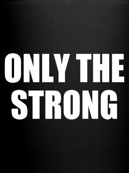 only the strong