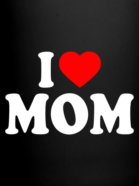 I love mom
