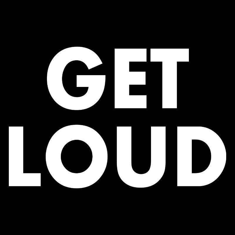 Get loud