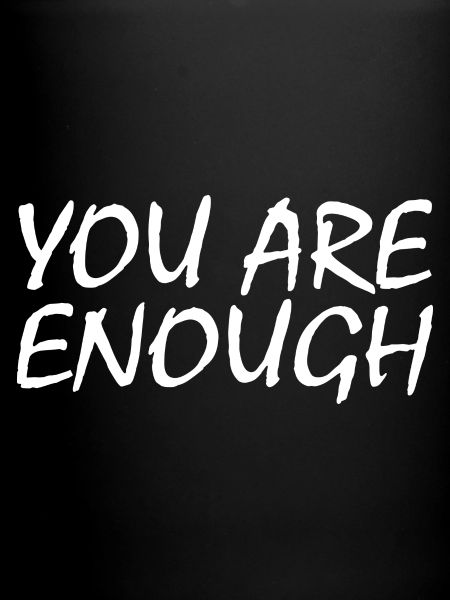 You are enough