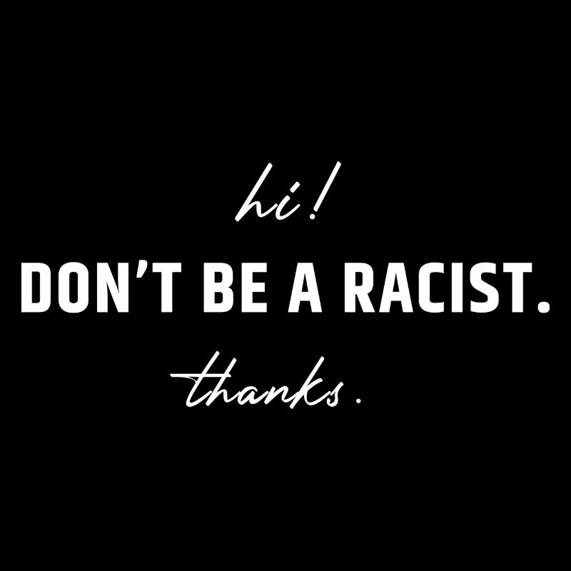 Hi! Don't be a racist. Thanks.