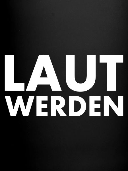 Laut werden